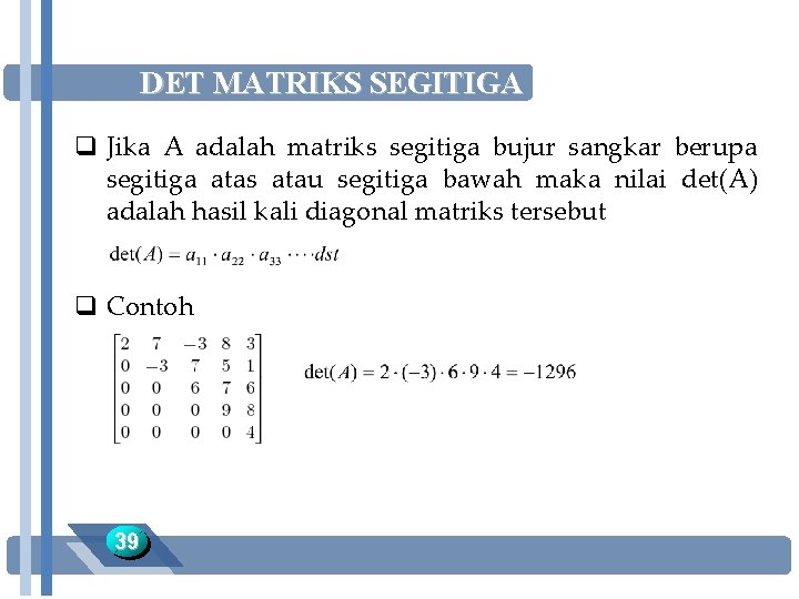 DET MATRIKS SEGITIGA q Jika A adalah matriks segitiga bujur sangkar berupa segitiga atas