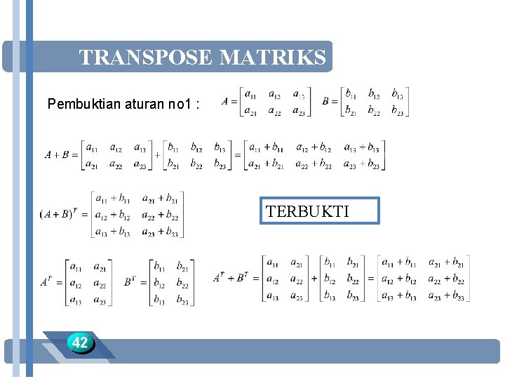 TRANSPOSE MATRIKS Pembuktian aturan no 1 : TERBUKTI 42 