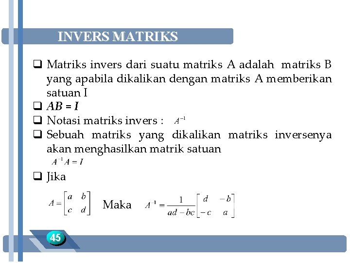 INVERS MATRIKS q Matriks invers dari suatu matriks A adalah matriks B yang apabila