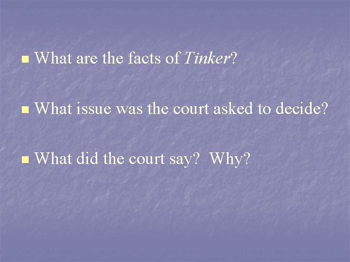 n What are the facts of Tinker? n What issue was the court asked