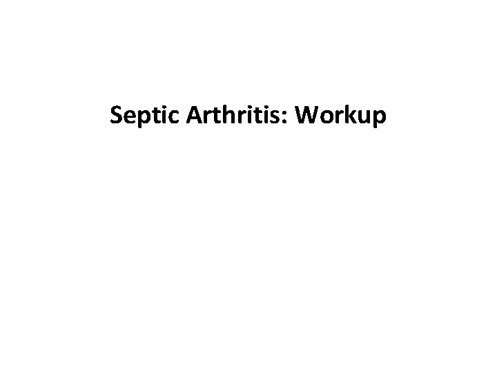Septic Arthritis: Workup 