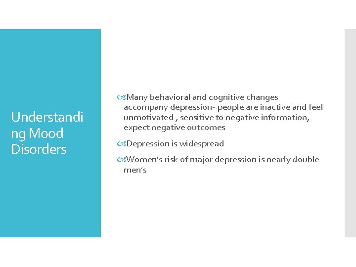 Understandi ng Mood Disorders Many behavioral and cognitive changes accompany depression- people are inactive