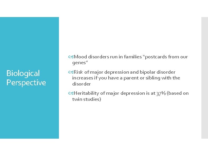  Mood disorders run in families “postcards from our genes” Biological Perspective Risk of