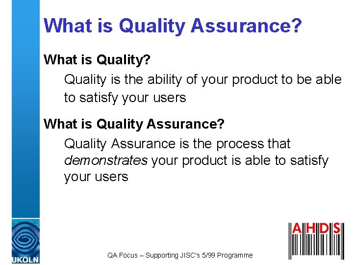 What is Quality Assurance? What is Quality? Quality is the ability of your product What is Quality Assurance? What is Quality? Quality is the ability of your product