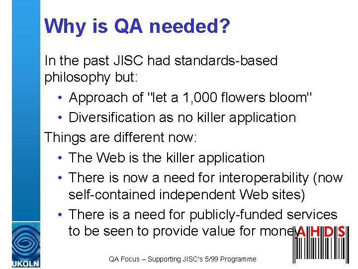 Why is QA needed? In the past JISC had standards-based philosophy but: • Approach Why is QA needed? In the past JISC had standards-based philosophy but: • Approach
