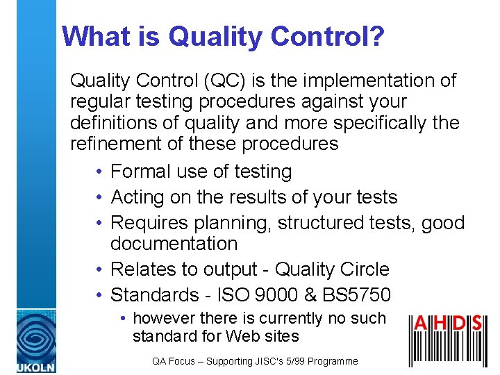 What is Quality Control? Quality Control (QC) is the implementation of regular testing procedures What is Quality Control? Quality Control (QC) is the implementation of regular testing procedures