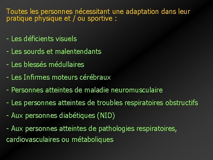 Toutes les personnes nécessitant une adaptation dans leur pratique physique et / ou sportive Toutes les personnes nécessitant une adaptation dans leur pratique physique et / ou sportive