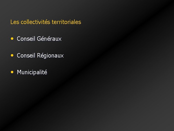 Les collectivités territoriales • Conseil Généraux • Conseil Régionaux • Municipalité Les collectivités territoriales • Conseil Généraux • Conseil Régionaux • Municipalité