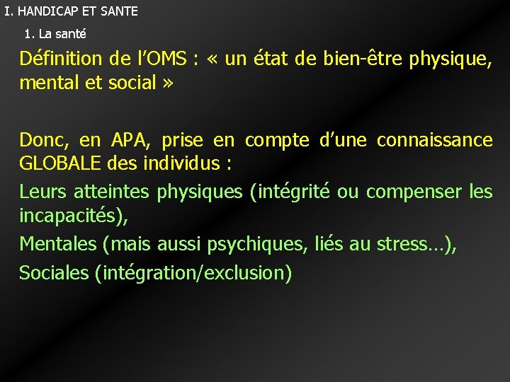 I. HANDICAP ET SANTE 1. La santé Définition de l’OMS : « un état I. HANDICAP ET SANTE 1. La santé Définition de l’OMS : « un état