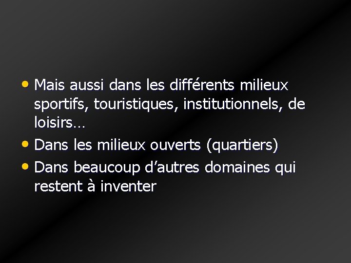 • Mais aussi dans les différents milieux sportifs, touristiques, institutionnels, de loisirs… • • Mais aussi dans les différents milieux sportifs, touristiques, institutionnels, de loisirs… •