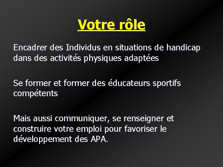 Votre rôle Encadrer des Individus en situations de handicap dans des activités physiques adaptées Votre rôle Encadrer des Individus en situations de handicap dans des activités physiques adaptées