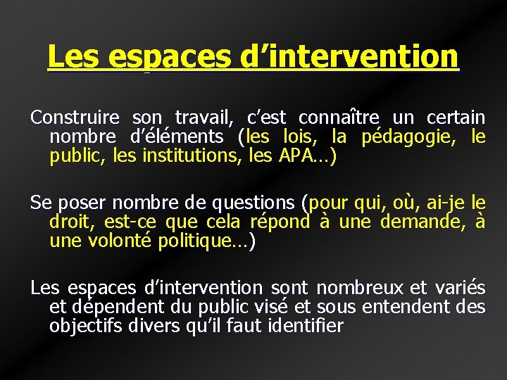 Les espaces d’intervention Construire son travail, c’est connaître un certain nombre d’éléments (les lois, Les espaces d’intervention Construire son travail, c’est connaître un certain nombre d’éléments (les lois,