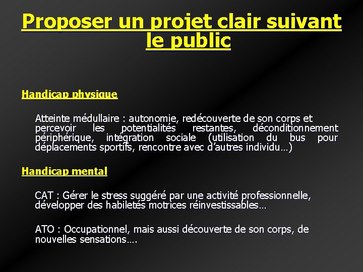 Proposer un projet clair suivant le public Handicap physique Atteinte médullaire : autonomie, redécouverte Proposer un projet clair suivant le public Handicap physique Atteinte médullaire : autonomie, redécouverte