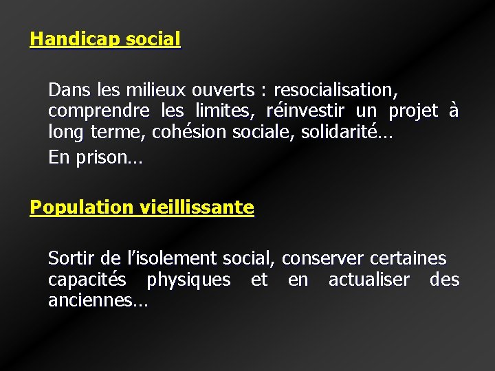 Handicap social Dans les milieux ouverts : resocialisation, comprendre les limites, réinvestir un projet Handicap social Dans les milieux ouverts : resocialisation, comprendre les limites, réinvestir un projet