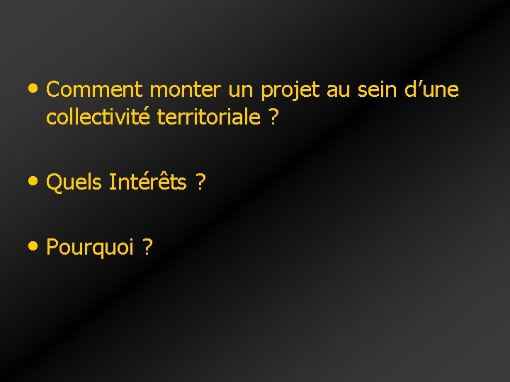 • Comment monter un projet au sein d’une collectivité territoriale ? • Quels • Comment monter un projet au sein d’une collectivité territoriale ? • Quels