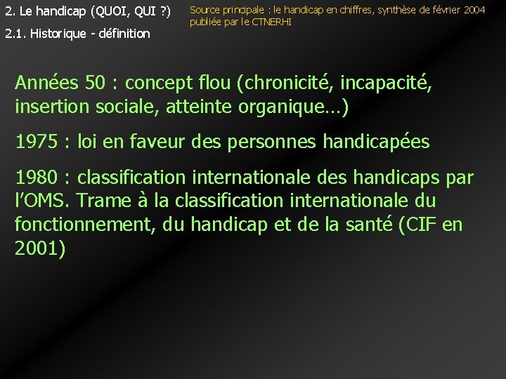 2. Le handicap (QUOI, QUI ? ) 2. 1. Historique - définition Source principale 2. Le handicap (QUOI, QUI ? ) 2. 1. Historique - définition Source principale