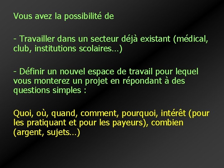 Vous avez la possibilité de - Travailler dans un secteur déjà existant (médical, club, Vous avez la possibilité de - Travailler dans un secteur déjà existant (médical, club,