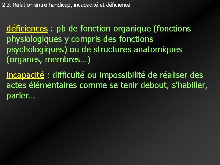 2. 3. Relation entre handicap, incapacité et déficiences : pb de fonction organique (fonctions 2. 3. Relation entre handicap, incapacité et déficiences : pb de fonction organique (fonctions