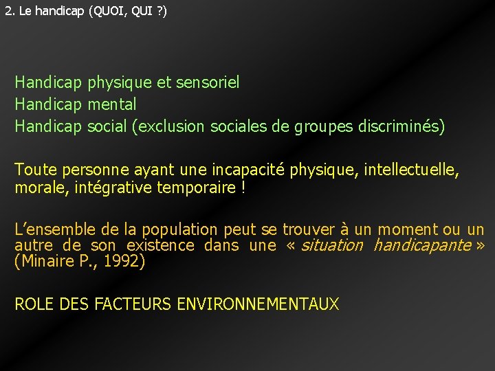2. Le handicap (QUOI, QUI ? ) Handicap physique et sensoriel Handicap mental Handicap 2. Le handicap (QUOI, QUI ? ) Handicap physique et sensoriel Handicap mental Handicap