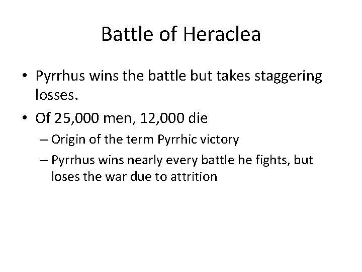 Battle of Heraclea • Pyrrhus wins the battle but takes staggering losses. • Of