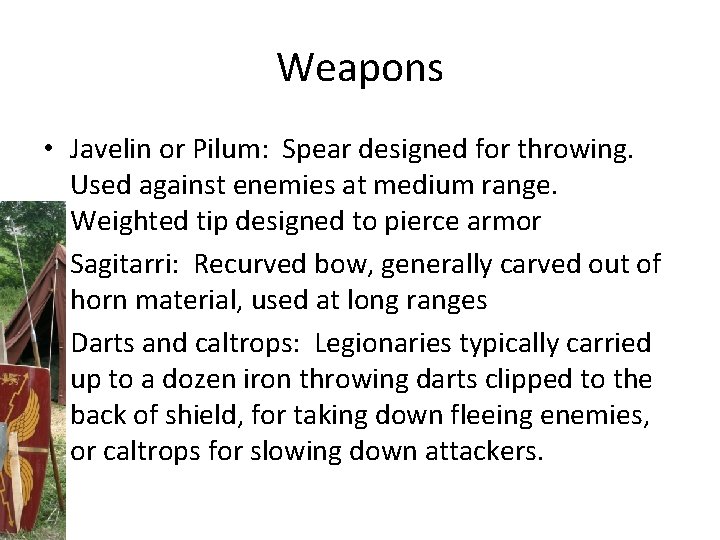 Weapons • Javelin or Pilum: Spear designed for throwing. Used against enemies at medium