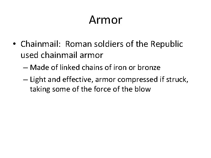 Armor • Chainmail: Roman soldiers of the Republic used chainmail armor – Made of