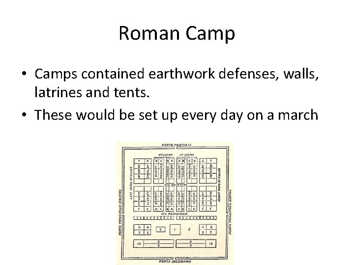 Roman Camp • Camps contained earthwork defenses, walls, latrines and tents. • These would