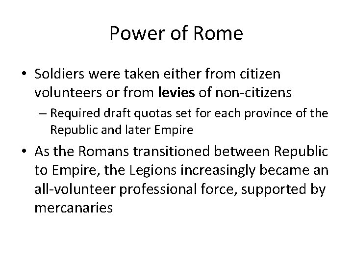 Power of Rome • Soldiers were taken either from citizen volunteers or from levies