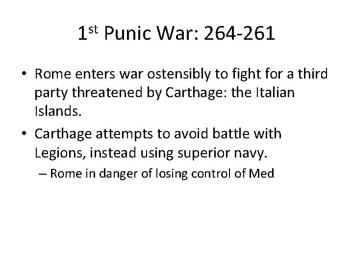 1 st Punic War: 264 -261 • Rome enters war ostensibly to fight for