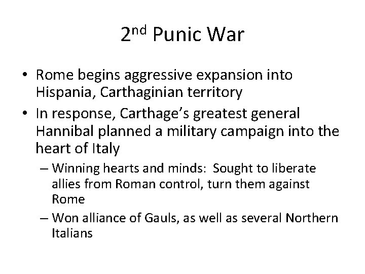 2 nd Punic War • Rome begins aggressive expansion into Hispania, Carthaginian territory •