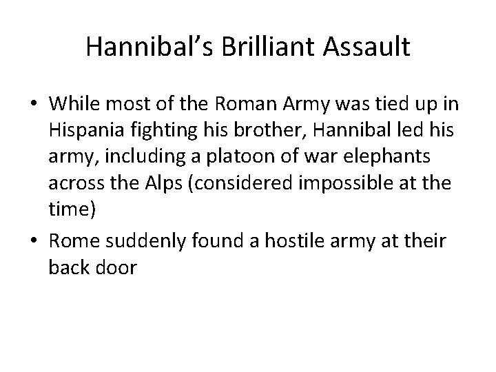 Hannibal’s Brilliant Assault • While most of the Roman Army was tied up in