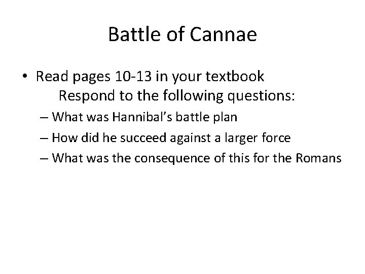 Battle of Cannae • Read pages 10 -13 in your textbook Respond to the