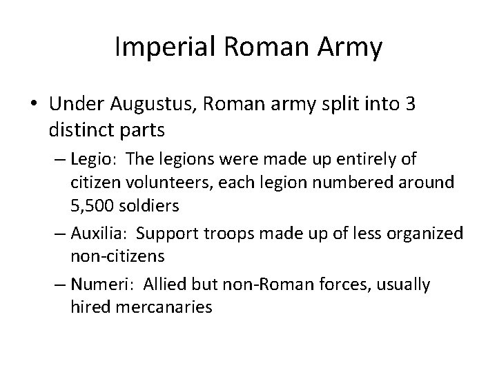 Imperial Roman Army • Under Augustus, Roman army split into 3 distinct parts –