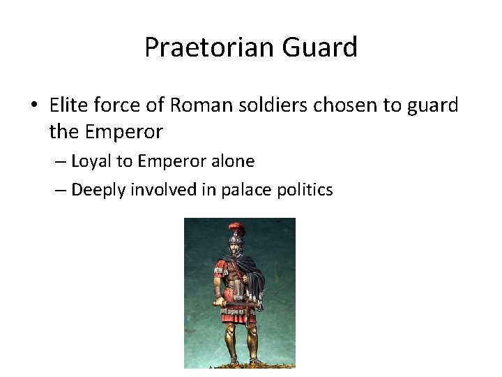 Praetorian Guard • Elite force of Roman soldiers chosen to guard the Emperor –