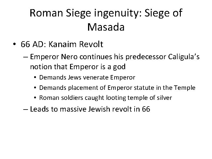Roman Siege ingenuity: Siege of Masada • 66 AD: Kanaim Revolt – Emperor Nero