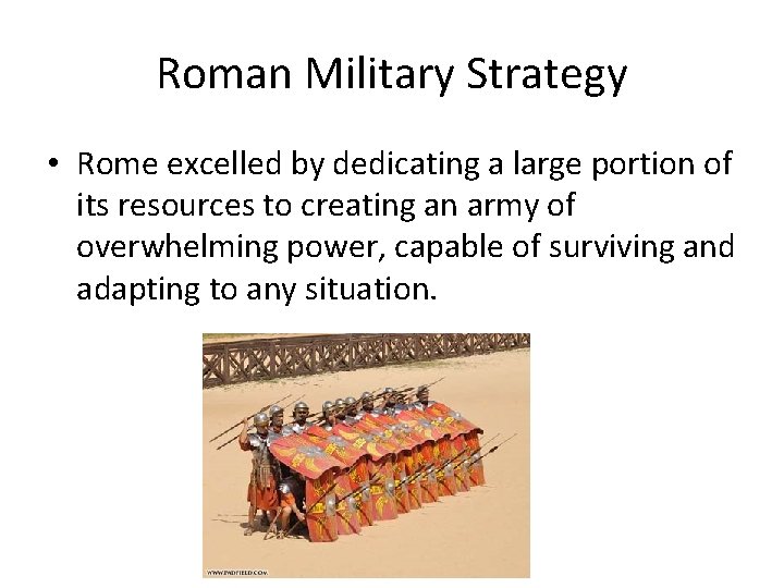 Roman Military Strategy • Rome excelled by dedicating a large portion of its resources