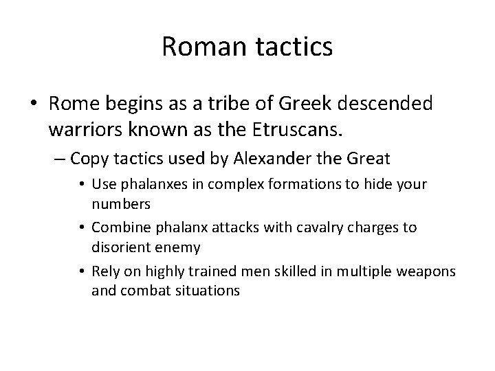 Roman tactics • Rome begins as a tribe of Greek descended warriors known as