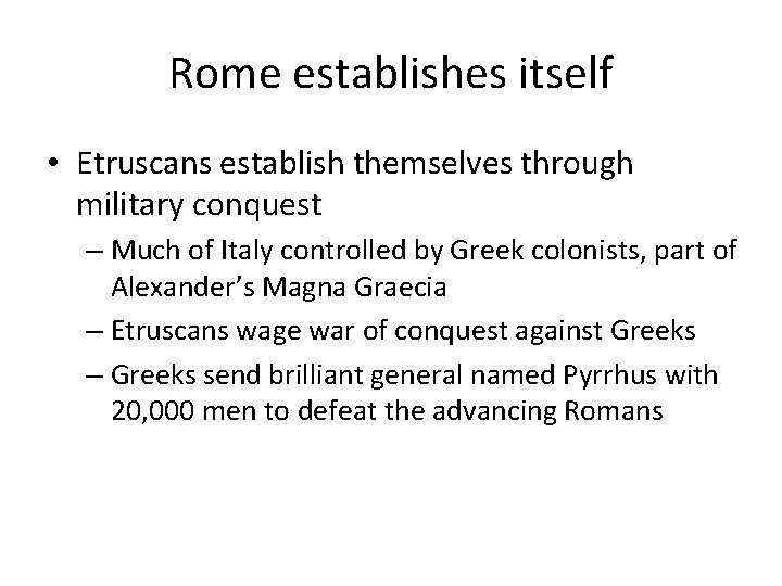 Rome establishes itself • Etruscans establish themselves through military conquest – Much of Italy