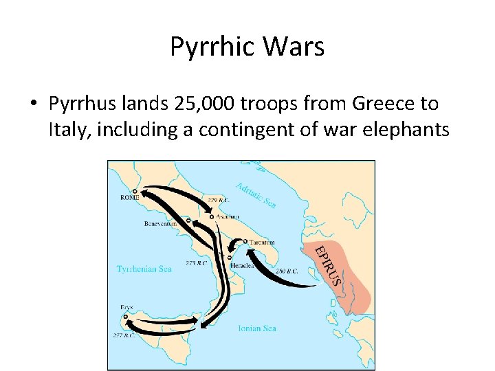 Pyrrhic Wars • Pyrrhus lands 25, 000 troops from Greece to Italy, including a