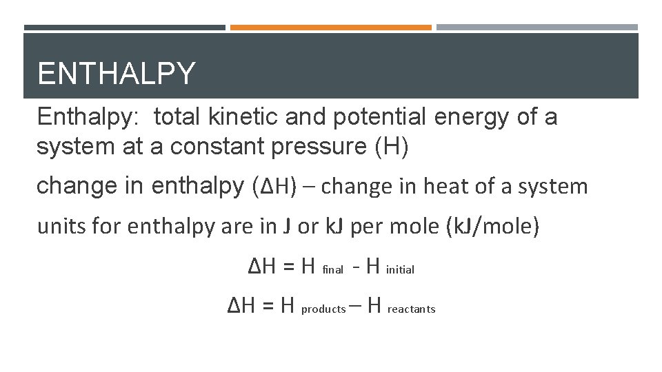 ENTHALPY Enthalpy: total kinetic and potential energy of a system at a constant pressure