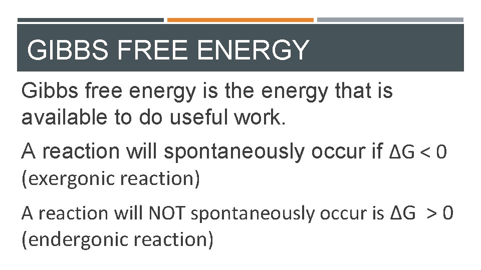 GIBBS FREE ENERGY Gibbs free energy is the energy that is available to do