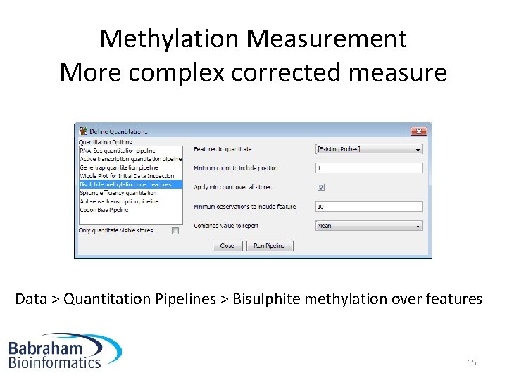 Methylation Measurement More complex corrected measure Data > Quantitation Pipelines > Bisulphite methylation over