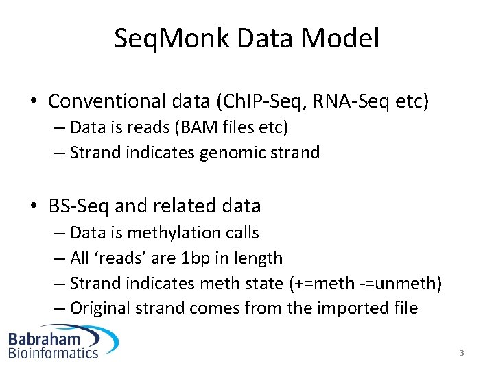 Seq. Monk Data Model • Conventional data (Ch. IP-Seq, RNA-Seq etc) – Data is