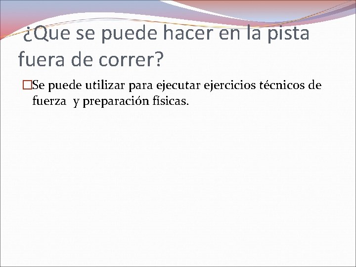 ¿Que se puede hacer en la pista fuera de correr? �Se puede utilizar para