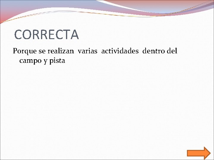 CORRECTA Porque se realizan varias actividades dentro del campo y pista 