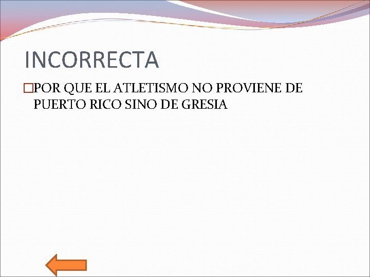 INCORRECTA �POR QUE EL ATLETISMO NO PROVIENE DE PUERTO RICO SINO DE GRESIA 