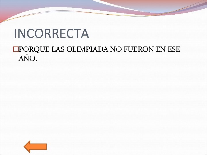 INCORRECTA �PORQUE LAS OLIMPIADA NO FUERON EN ESE AÑO. 