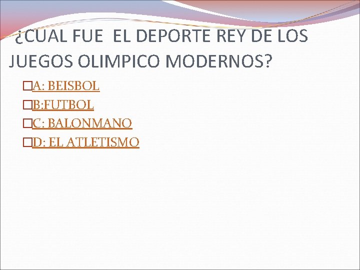 ¿CUAL FUE EL DEPORTE REY DE LOS JUEGOS OLIMPICO MODERNOS? �A: BEISBOL �B: FUTBOL