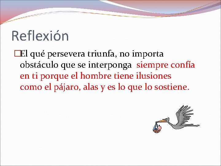 Reflexión �El qué persevera triunfa, no importa obstáculo que se interponga siempre confía en