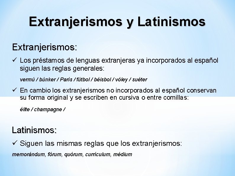 Extranjerismos y Latinismos Extranjerismos: Los préstamos de lenguas extranjeras ya incorporados al español siguen